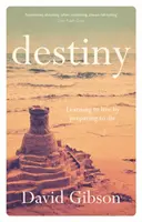 Destinul - Să înveți să trăiești pregătindu-te să mori (Gibson David (Autor)) - Destiny - Learning To Live By Preparing To Die (Gibson David (Author))