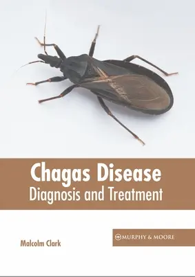 Boala Chagas: Diagnostic și tratament - Chagas Disease: Diagnosis and Treatment
