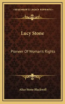 Lucy Stone: Pioniera drepturilor femeii - Lucy Stone: Pioneer Of Woman's Rights