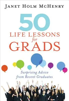 50 de lecții de viață pentru absolvenți: Sfaturi surprinzătoare de la proaspeții absolvenți - 50 Life Lessons for Grads: Surprising Advice from Recent Graduates