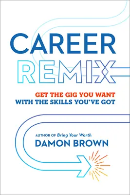 Career Remix: Obțineți slujba pe care o doriți cu abilitățile pe care le aveți - Career Remix: Get the Gig You Want with the Skills You've Got