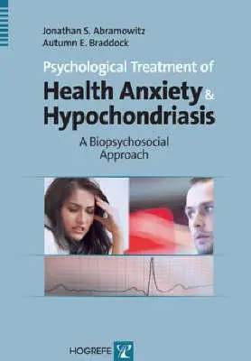 Tratamentul psihologic al anxietății de sănătate și al ipohondriei: O abordare biopsihosocială - Psychological Treatment of Health Anxiety & Hypochondriasis: A Biopsychosocial Approach