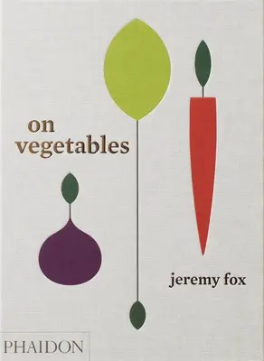 Despre legume: Rețete moderne pentru bucătăria de acasă - On Vegetables: Modern Recipes for the Home Kitchen