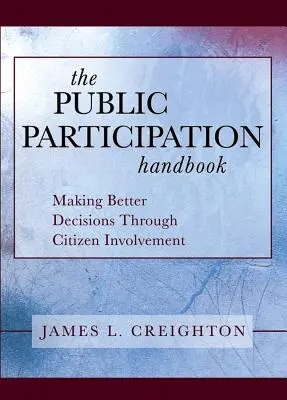 The Public Participation Handbook: Luarea unor decizii mai bune prin implicarea cetățenilor (Making Better Decisions Through Citizen Involvement) - The Public Participation Handbook: Making Better Decisions Through Citizen Involvement