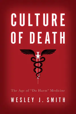 Cultura morții: Epoca medicinei „Do Harm”” - Culture of Death: The Age of Do Harm