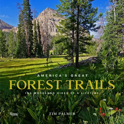 Marile trasee forestiere ale Americii: 100 de drumeții forestiere de o viață - America's Great Forest Trails: 100 Woodland Hikes of a Lifetime