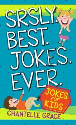 Srsly Cele mai bune glume Ever: Glume pentru copii - Srsly Best Jokes Ever: Jokes for Kids