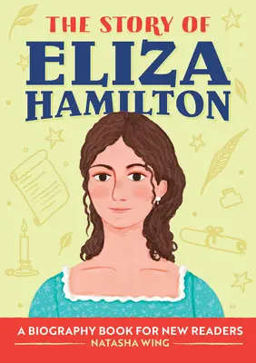 Povestea Elizei Hamilton: O carte biografică pentru noii cititori - The Story of Eliza Hamilton: A Biography Book for New Readers