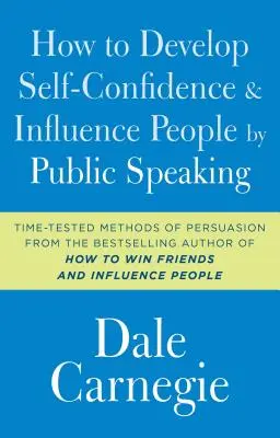 Cum să-ți dezvolți încrederea în sine și să influențezi oamenii prin public speaking - How to Develop Self-Confidence and Influence People by Public Speaking