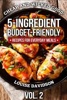 Cheap and Wicked Good! Vol. 2: Rețete prietenoase cu bugetul de 5 ingrediente pentru mesele de zi cu zi - Cheap and Wicked Good! Vol. 2: 5-Ingredient Budget-Friendly Recipes for Everyday Meals