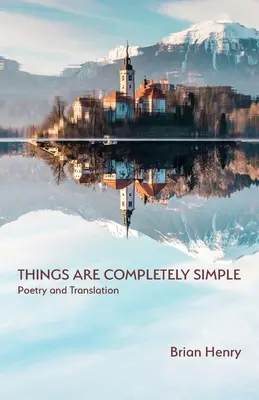 Lucrurile sunt complet simple: Poezie și traducere - Things Are Completely Simple: Poetry and Translation