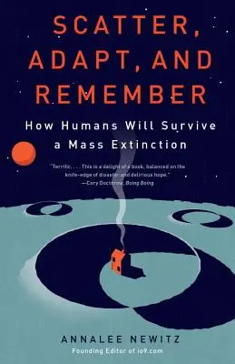 Scatter, Adapt, and Remember: Cum vor supraviețui oamenii unei extincții în masă - Scatter, Adapt, and Remember: How Humans Will Survive a Mass Extinction