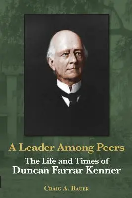 Un lider printre semeni: Viața și epoca lui Duncan Farrar Kenner - A Leader Among Peers: The Life and Times of Duncan Farrar Kenner
