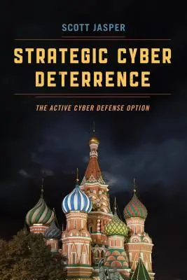 Strategic Cyber Deterrence: Opțiunea de apărare cibernetică activă - Strategic Cyber Deterrence: The Active Cyber Defense Option