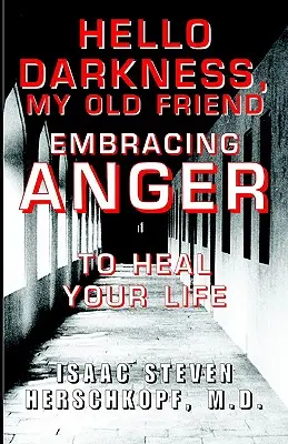 Bună, întuneric, vechiul meu prieten: Îmbrățișarea furiei pentru a-ți vindeca viața - Hello Darkness, My Old Friend: Embracing Anger to Heal Your Life