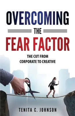 Depășirea factorului frică: Trecerea de la corporație la creație - Overcoming the Fear Factor: The Cut from Corporate to Creative