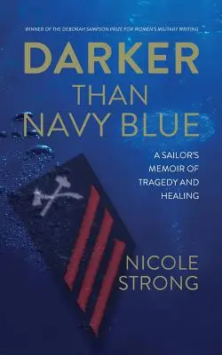 Mai întunecat decât albastru marin: Memoriile unui marinar despre tragedie și vindecare (A Sailor's Memoir of Tragedy and Healing) - Darker Than Navy Blue: A Sailor's Memoir of Tragedy and Healing
