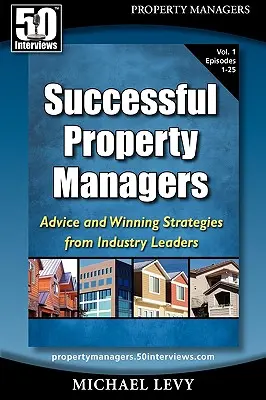 Administratori de proprietăți de succes: Sfaturi și strategii câștigătoare de la liderii din industrie (Vol. 1) - Successful Property Managers: Advice and Winning Strategies from Industry Leaders (Vol. 1)