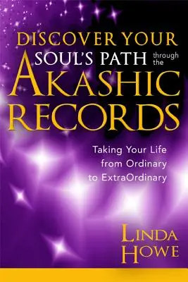 Descoperă calea sufletului tău prin intermediul înregistrărilor akashice: Transformându-ți viața din obișnuită în extraordinară - Discover Your Soul's Path Through the Akashic Records: Taking Your Life from Ordinary to Extraordinary