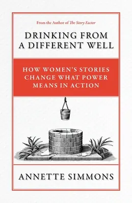 A bea dintr-o altă fântână: Cum poveștile femeilor schimbă ceea ce înseamnă puterea în acțiune - Drinking From a Different Well: How Women's Stories Change What Power Means in Action