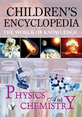 Enciclopedia copiilor - Fizică și chimie - Children'S Encyclopedia - Physics and Chemistry