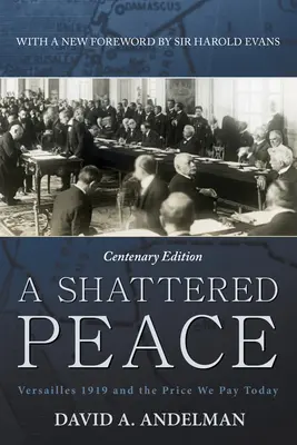 A Shattered Peace: Versailles 1919 și prețul pe care îl plătim astăzi - A Shattered Peace: Versailles 1919 and the Price We Pay Today