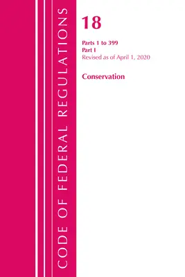 Codul reglementărilor federale, titlul 18 Conservarea energiei electrice și a resurselor de apă 1-399, revizuit la 1 aprilie 2020: Partea 1 - Code of Federal Regulations, Title 18 Conservation of Power and Water Resources 1-399, Revised as of April 1, 2020: Part 1
