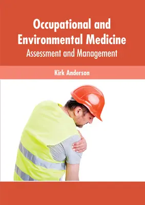 Medicina ocupațională și de mediu: Evaluare și management - Occupational and Environmental Medicine: Assessment and Management