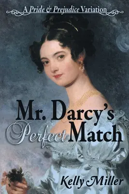 Perechea perfectă a domnului Darcy: O variațiune din Mândrie și prejudecată - Mr. Darcy's Perfect Match: A Pride and Prejudice Variation