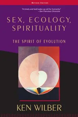 Sex, ecologie, spiritualitate: Spiritul evoluției, ediția a doua - Sex, Ecology, Spirituality: The Spirit of Evolution, Second Edition