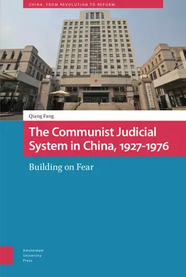 Sistemul judiciar comunist din China, 1927-1976: Construirea pe frică - The Communist Judicial System in China, 1927-1976: Building on Fear