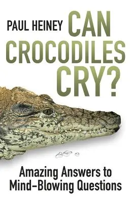 Pot plânge crocodilii? - Răspunsuri uimitoare la întrebări năucitoare - Can Crocodiles Cry? - Amazing Answers to Mind-Blowing Questions