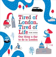 Obosit de Londra, obosit de viață - Un lucru pe zi de făcut în Londra - Tired of London, Tired of Life - One Thing A Day To Do in London