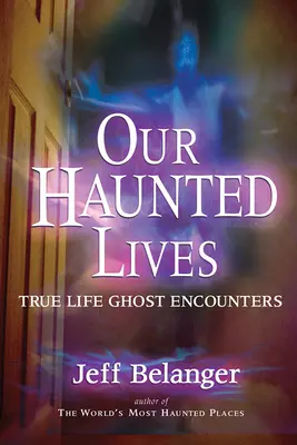 Viețile noastre bântuite: Întâlniri cu fantome din viața reală - Our Haunted Lives: True Life Ghost Encounters