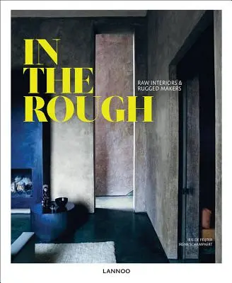 In the Rough: Interioare brute și producători rezistenți - In the Rough: Raw Interiors and Rugged Makers