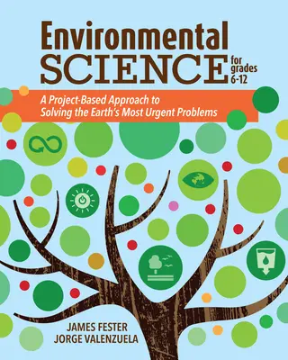 Știința mediului pentru clasele 6-12: A Project-Based Approach to Solving the Earth's Most Urgent Problems (O abordare bazată pe proiecte pentru rezolvarea celor mai urgente probleme ale Pământului) - Environmental Science for Grades 6-12: A Project-Based Approach to Solving the Earth's Most Urgent Problems