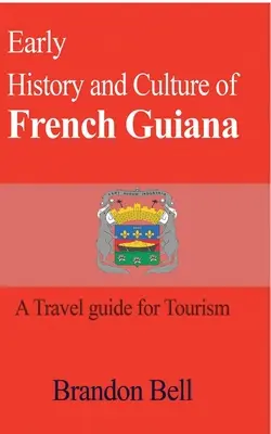 Istoria și cultura timpurie a Guyanei Franceze - Early History and Culture of French Guiana