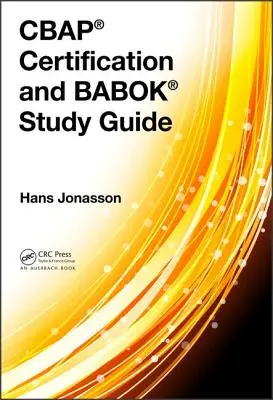 Certificare Cbap(r) și ghid de studiu Babok(r) - Cbap(r) Certification and Babok(r) Study Guide