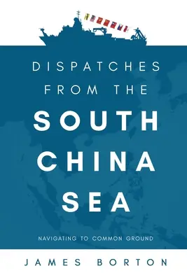 Dispecerate din Marea Chinei de Sud: Navigând spre un teren comun - Dispatches from the South China Sea: Navigating to Common Ground