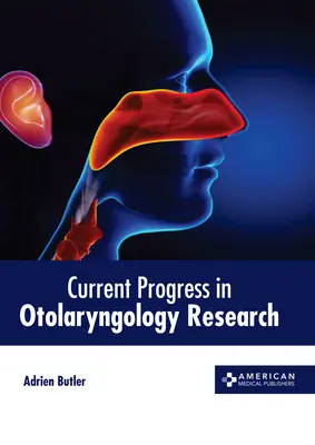 Progrese actuale în cercetarea otorinolaringologică - Current Progress in Otolaryngology Research