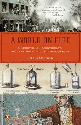 O lume în flăcări: Un eretic, un aristocrat și cursa pentru descoperirea oxigenului - A World on Fire: A Heretic, an Aristocrat, and the Race to Discover Oxygen