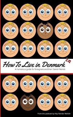 Cum să trăiești în Danemarca: Un ghid plin de umor pentru străini și prietenii lor danezi - How to Live in Denmark: A humorous guide for foreigners and their Danish friends