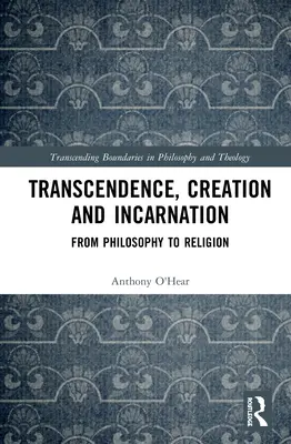 Transcendență, creație și întrupare: De la filosofie la religie - Transcendence, Creation and Incarnation: From Philosophy to Religion