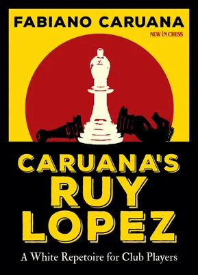 Ruy Lopez al lui Caruana: Un repertoriu alb pentru jucătorii de club - Caruana's Ruy Lopez: A White Repertoire for Club Players