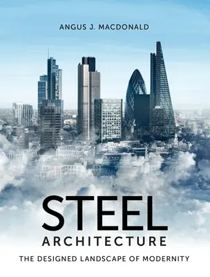 Arhitectura oțelului: Peisajul proiectat al modernității - Steel Architecture: The Designed Landscape of Modernity