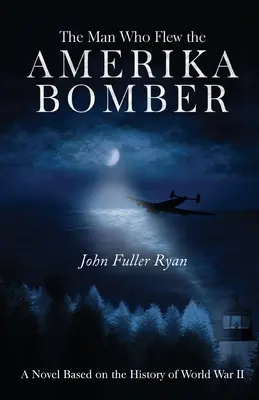Omul care a pilotat bombardierul Amerika - The Man Who Flew the Amerika Bomber