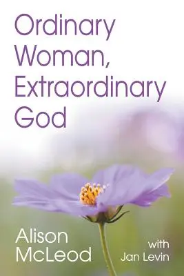 Femeie obișnuită, Dumnezeu extraordinar - Ordinary Woman, Extraordinary God