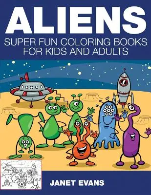 Aliens: Cărți de colorat super amuzante pentru copii și adulți - Aliens: Super Fun Coloring Books for Kids and Adults