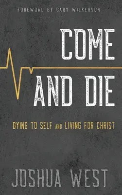 Vino și mori: Să mori față de sine și să trăiești pentru Hristos, o carte despre ucenicia creștină - Come and Die: Dying to Self and Living for Christ, A Book on Christian Discipleship