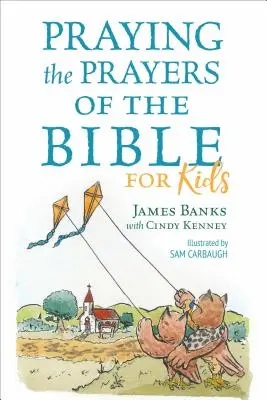 Rugăciunile Bibliei pentru copii (Praying the Prayers of the Bible for Kids) - Praying the Prayers of the Bible for Kids